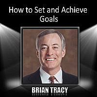 Brian Tracy - How To Set And Achieve Goals